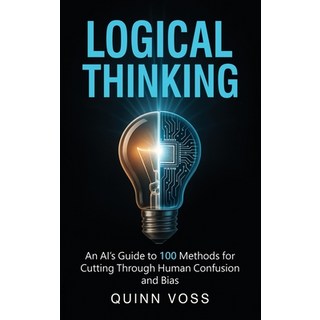 (英文圖書)Logical Thinking: An AI's Guide to 100 Methods for Cutting Through Human Confusi... 精裝版, Quinn Voss, 英文