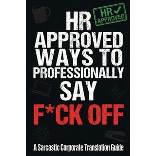 (英文圖書)HR Approved Ways to Professionally Say F*ck Off - A Sarcastic Corporate Translat... 平裝版, Independently Published, 英文