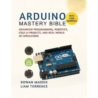 (영문도서)Arduino Mastery Bible: Advanced Programming Robotics Edge AI Projects and Rea... Paperback, Independently Published, English, 9798269901763