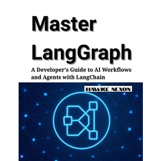 (영문도서)Master LangGraph: A Developer's Guide to AI Workflows and Agents with LangChain Paperback, Independently Published, English, 9798283644172