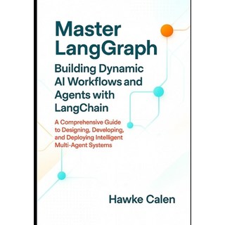 (영문도서)Master LangGraph Building Dynamic AI Workflows and Agents with LangChain: A Comp... Paperback, Independently Published, English, 9798271118784