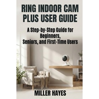 (英文圖書)Ring Indoor CAM Plus User Guide: Step-by-Step Instructions for Beginners Senior... 平裝版, Independently Published, 英文