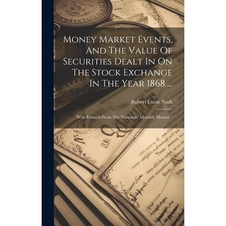 (영문도서) Money Market Events And The Value Of Securities Dealt In On The Stock Exchange In The Year 1... Hardcover, Legare Street Press, English, 9781020983900