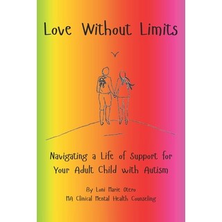 (英文圖書)Love Without Limits: Navigating a Life of Support for Your Adult Child With Autism 平裝版, Independently Published, 英文