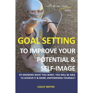 (영문도서) Goal setting to improve your potential and self-image: By knowing what you want you will be ... Paperback, 978-0-9947216-3-1, English, 9780994721631