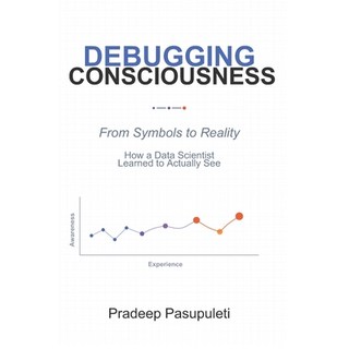 (英文圖書)Debugging Consciousness: From Symbols to Reality - How a Data Scientist Learned... 平裝版, Independently Published, 英文