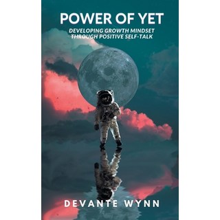 (영문도서) Power of YET: Developing Growth Mindset Through Positive Self-Talk Paperback, Devante Wynn