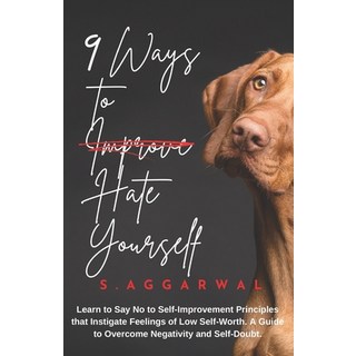 (영문도서) 9 Ways to Hate Yourself: Learn to Say No to Self-Improvement Principles that Instigate Feelin... Paperback, Independently Published, English, 9798876744173