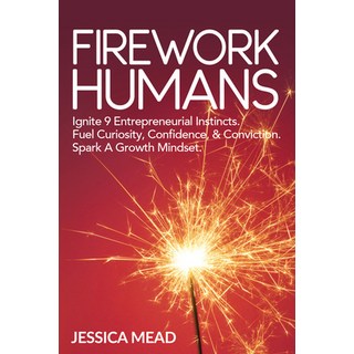 Firework Humans: Ignite 9 Entrepreneurial Instincts Fuel Curiosity Confidence Courage & Convicti... Paperback, Morgan James Publishing, English, 9781631955518