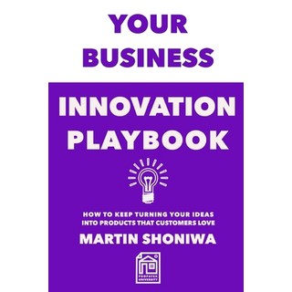 Your Business Innovation Playbook: How to Keep Turning Your Ideas into Products that Customers Reall... Paperback, Independently Published