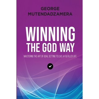 (영문도서) Winning the God Way: Mastering The Art Of Goal Setting To Live A Fulfilled Life Paperback, Inspired Publishing South A..., English, 9781776335763