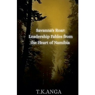 (英文圖書)Savanna's Roar: Leadership Fables from the Heart of Namibia 平裝版, T.K. Anga, 英文
