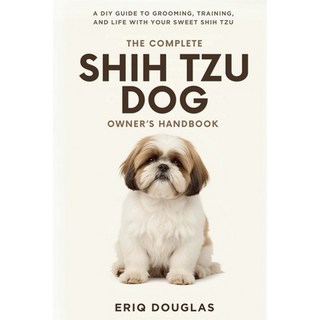 (英文圖書)The Complete Shih Tzu Dog Owner's Handbook: A DIY Guide to Grooming Training a... 平裝版, Independently Published, 英文