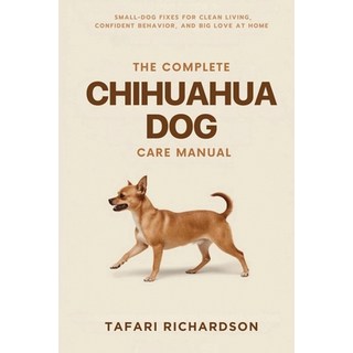 (英文圖書)The Complete Chihuahua Dog Care Manual: Small-Dog Fixes for Clean Living Confid... 平裝版, Independently Published, 英文