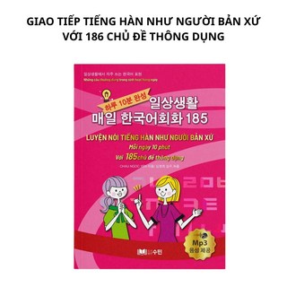 일상생활 매일 한국어회화 186 하루 10분 완성 MP3 파일 제공 SACH GIAO TIEP TIENG HAN NHU NGUOI BAN XU 186 CHU DE