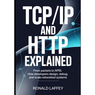 (英文圖書)TCP/IP and HTTP Explained: From Packets to APIs: How Developers Design Debug a... 平裝版, Independently Published, 英文