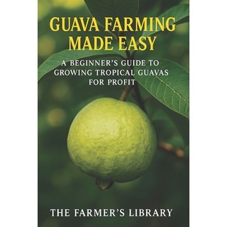 (英文圖書)Guava Farming Made Easy: A Beginner's Guide to Growing Tropical Guavas for Profi... 平裝版, Independently Published, 英文
