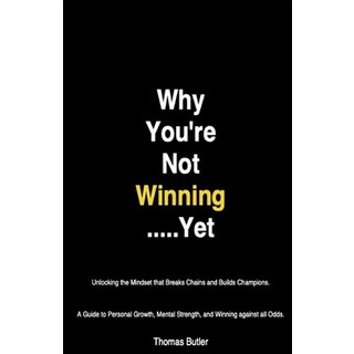 (영문도서)Why You're Not Winning......Yet: Unlocking the Mindset that Breaks Chains and Bu... Paperback, Independently Published, English, 9798263136291