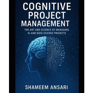 (영문도서)Cognitive Project Management: The Art and Science of Managing AI and Data Scienc... Paperback, Independently Published, English, 9798266041417