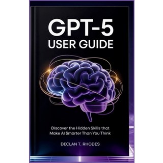 (英文圖書)GPT-5 User Guide: Discover the Hidden Skills That Make AI Smarter Than You Think 平裝版, Independently Published, 英文