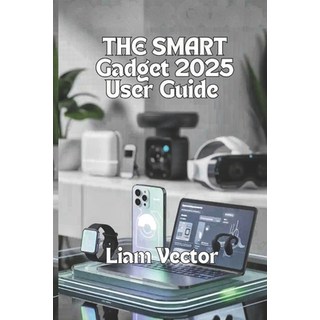 (英文圖書)The Smart Gadget Guide 2025 User Guide: Smartwatches Laptops Audio Gear Gamin... 平裝版, Independently Published, 英文