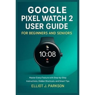 (英文圖書)Google Pixel Watch 2 User Guide For Beginners and Seniors: Master Every Feature... 平裝版, Independently Published, 英文