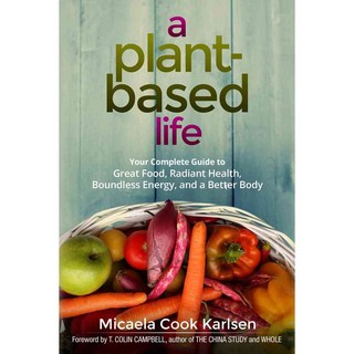A Plant-Based Life: Your Complete Guide to Great Food Radiant Health Boundless Energy and a Better Body, Amacom Books