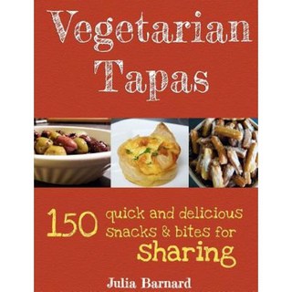 Vegetarian Tapas: 150 Quick and Delicious Snacks and Bites for Sharing Paperback, Mtc Books