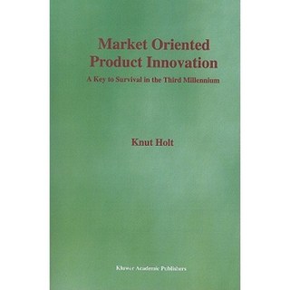 Market Oriented Product Innovation: A Key to Survival in the Third Millennium Paperback, Springer