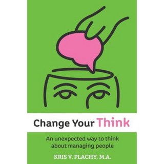 Change Your Think: An Unexpected Way to Think about Managing People Paperback, Grizzly Publications