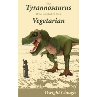 The Tyrannosaurus Who Wanted to Be a Vegetarian Paperback, Createspace