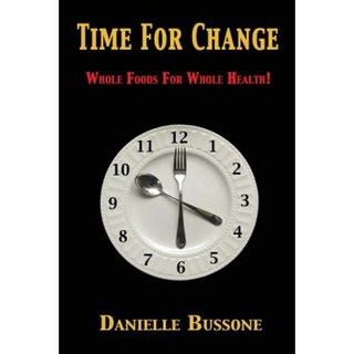 Time for Change: Whole Foods for Whole Health! Paperback, Danrich Publishing