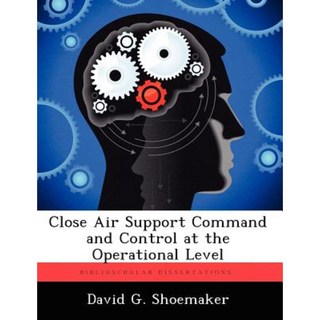 Close Air Support Command and Control at the Operational Level Paperback, Biblioscholar