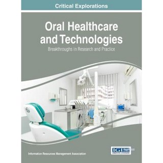 Oral Healthcare and Technologies: Breakthroughs in Research and Practice Hardcover, Medical Information Science Reference