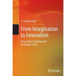 From Imagination to Innovation: New Product Development for Quality of Life Paperback, Springer