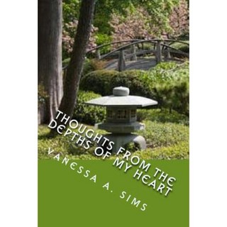 Thoughts from the Depths of My Heart: Poems of Inspiration and Comfort Paperback, Vanessa A. Sims