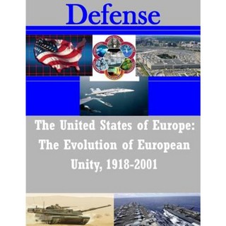 The United States of Europe: The Evolution of European Unity 1918-2001 Paperback, Createspace