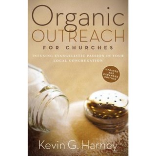 Organic Outreach for Churches: Infusing Evangelistic Passion in Your Local Congregation Paperback, Zondervan