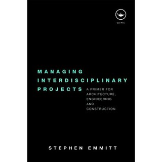 Managing Interdisciplinary Projects: A Primer for Architecture Engineering and Construction Paperback, Routledge