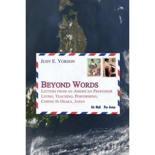 Beyond Words: Letters from an American Professor Living Teaching Performing Coping in Osaka Japan Paperback, Primavera Press
