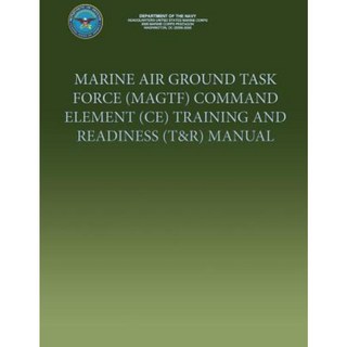 Marine Air Ground Task Force (Magtf) Command Element (Ce) Training and Readiness (T&r) Manual Paperback, Createspace Independent Publishing Platform