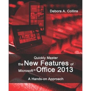Quickly Master the New Features of Microsoft Office 2013: A Hands-On Approach Paperback, Createspace Independent Publishing Platform