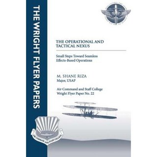 The Operational and Tactical Nexus: Small Steps Toward Seamless Effects-Based Operations: Wright Flyer Paper No. 22 Paperback, Createspace