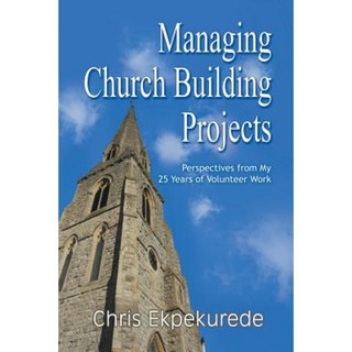 Managing Church Building Projects: Perspectives from My 25 Years of Volunteer Work Paperback, Strategic Book Publishing & Rights Agency, LL