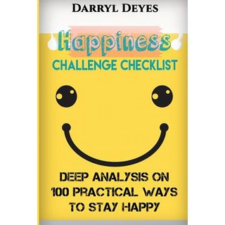 Happiness Challenge Checklist: Deep Analysis on 100 Practical Ways to Stay Happy Paperback, Createspace Independent Publishing Platform