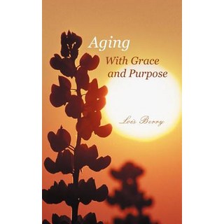 Aging with Grace and Purpose Paperback, iUniverse