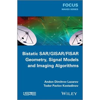 Bistatic SAR/GISAR/FISAR: Geometry Signal Models and Imaging Algorithms Hardcover, Wiley-Iste