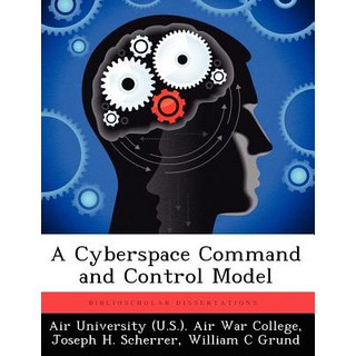 A Cyberspace Command and Control Model Paperback, Biblioscholar