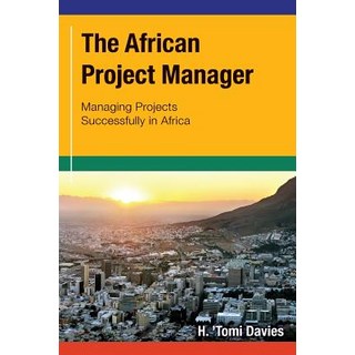 The African Project Manager: Managing Projects Successfully in Africa Paperback, Createspace Independent Publishing Platform