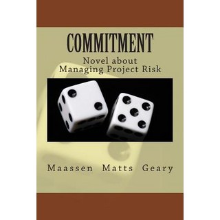 Commitment: Novel about Managing Project Risk, Hathaway Te Brake Publications
